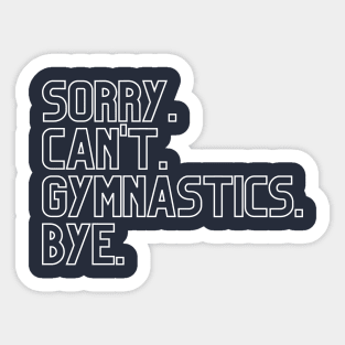 Sorry. Can't Gymnastics. Bye Sticker